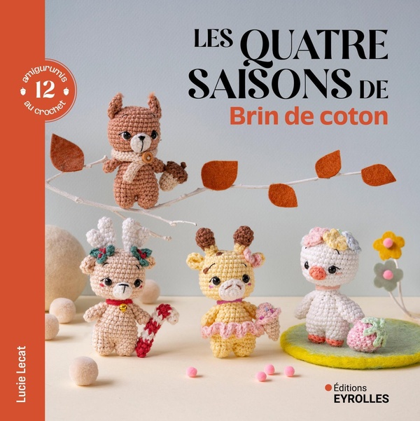 LES 4 SAISONS DE BRIN DE COTON - 12 AMIGURUMIS AU CROCHET