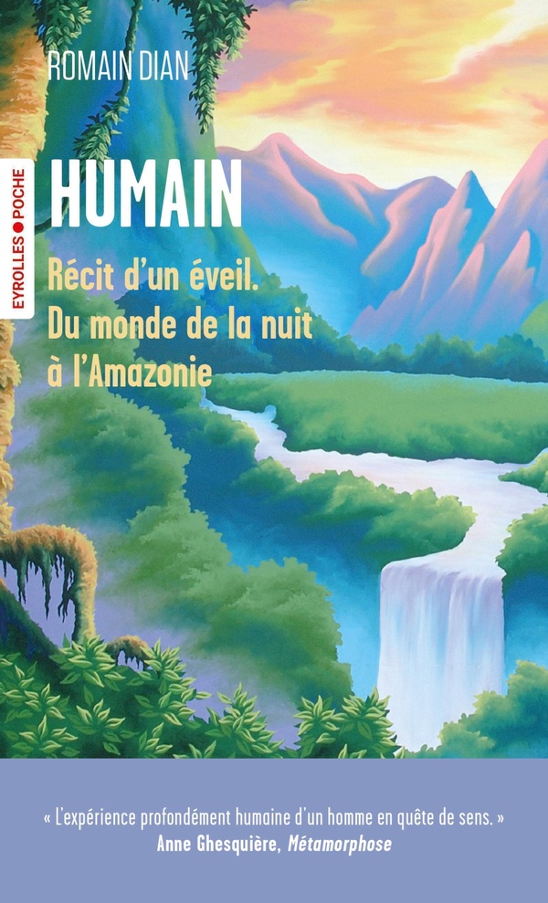 HUMAIN - RECIT D'UN EVEIL. DU MONDE DE LA NUIT A L'AMAZONIE