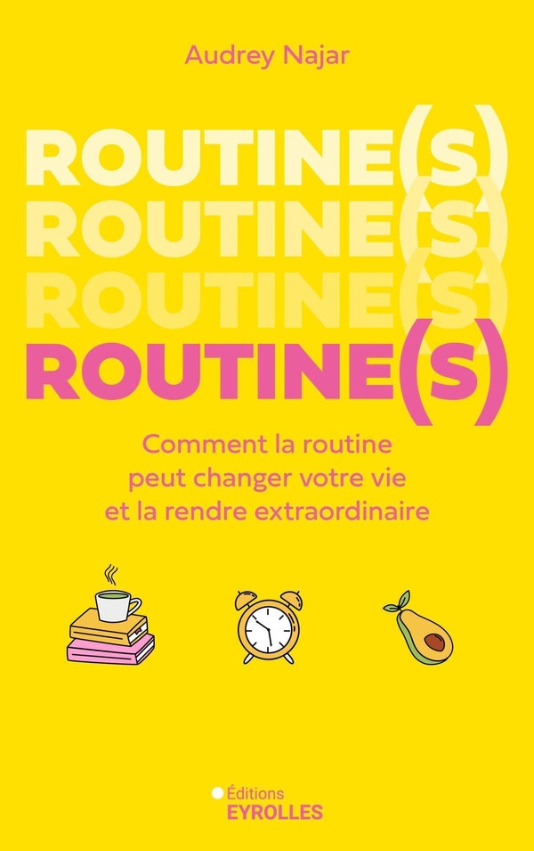 ROUTINE(S) - COMMENT LA ROUTINE PEUT CHANGER VOTRE VIE ET LA RENDRE EXTRAORDINAIRE