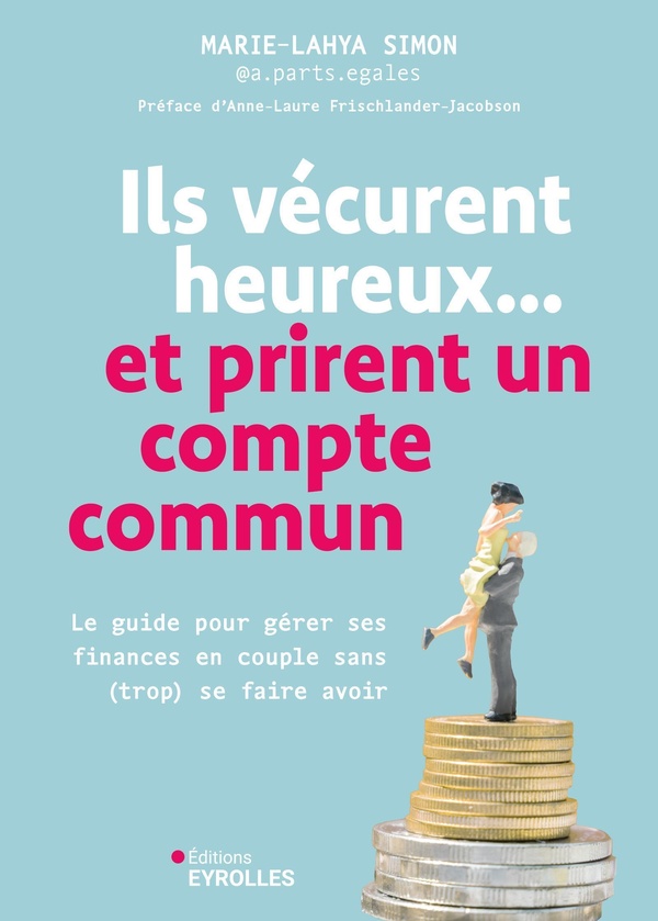 ILS VECURENT HEUREUX... ET PRIRENT UN COMPTE COMMUN - LE GUIDE POUR GERER SES FINANCES EN COUPLE SAN