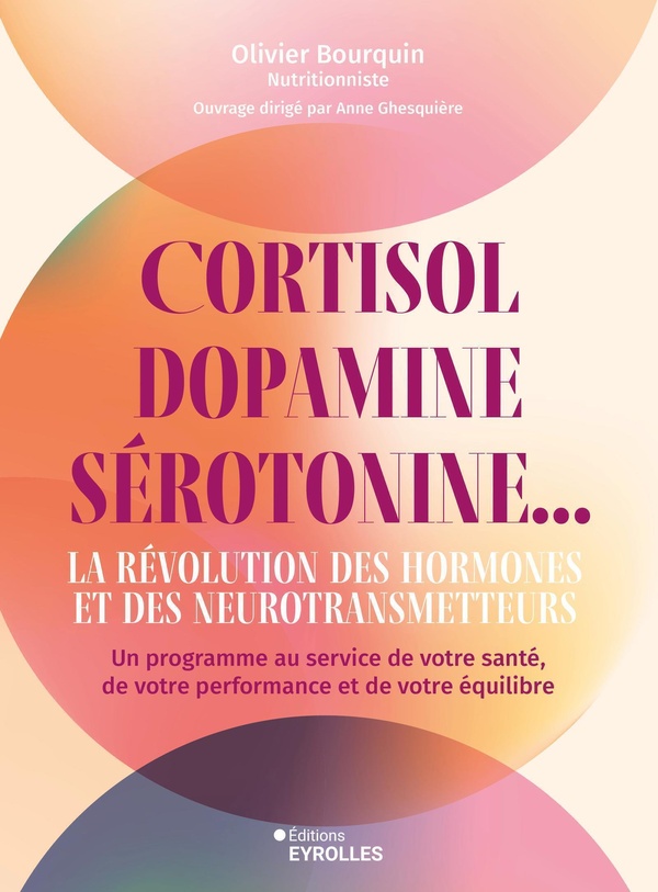CORTISOL, DOPAMINE, SEROTONINE... LA REVOLUTION DES HORMONES ET DES NEUROTRANSMETTEURS - UN PROGRAMM
