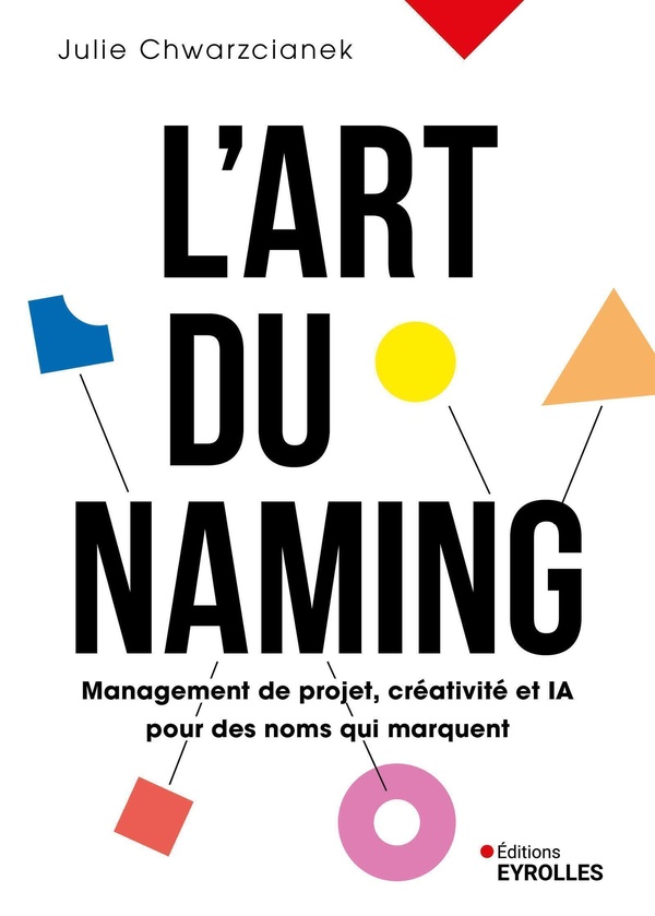 L'ART DU NAMING - MANAGEMENT DE PROJET, CREATIVITE ET IA POUR DES NOMS QUI MARQUENT
