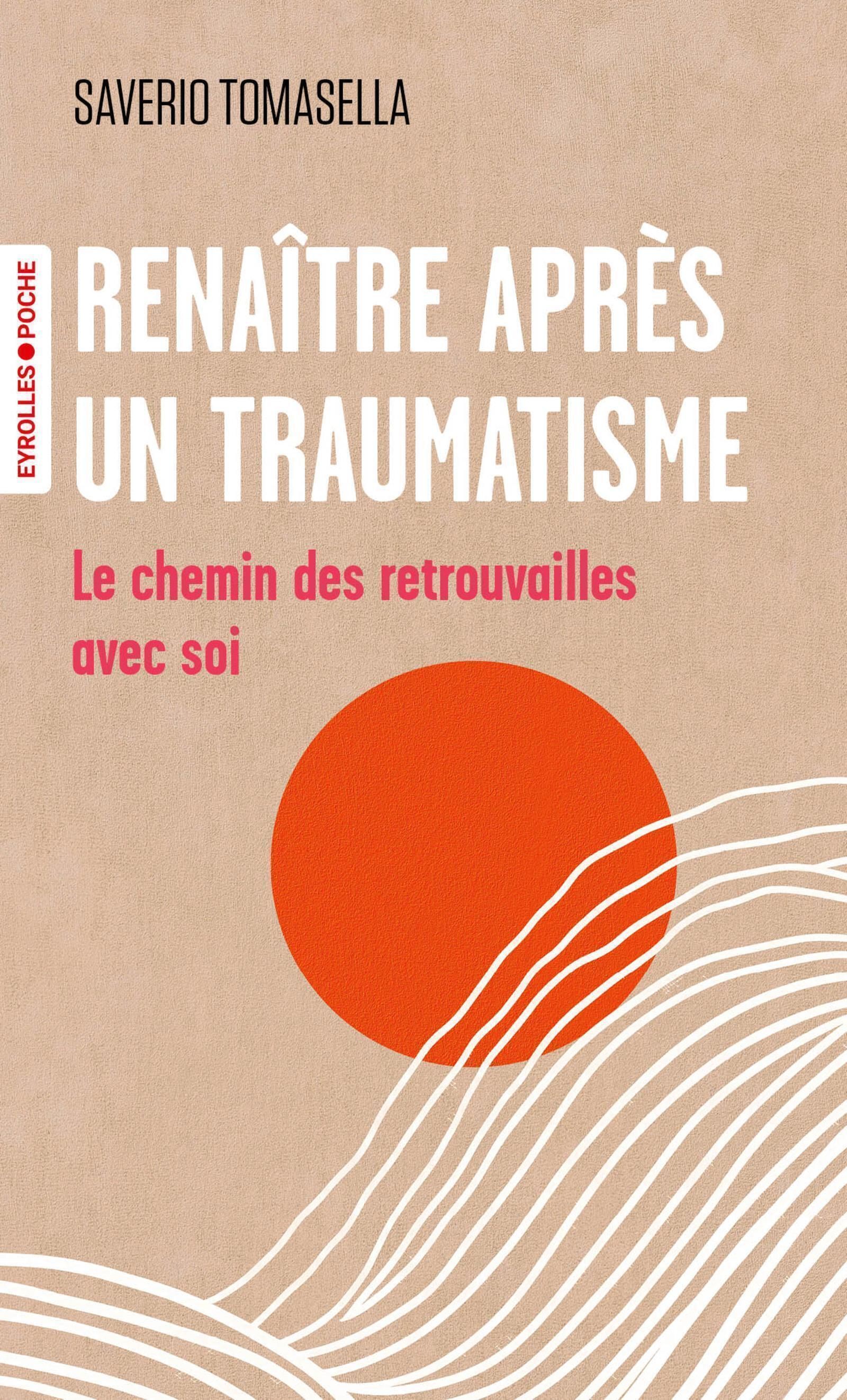 RENAITRE APRES UN TRAUMATISME - LE CHEMIN DES RETROUVAILLES AVEC SOI