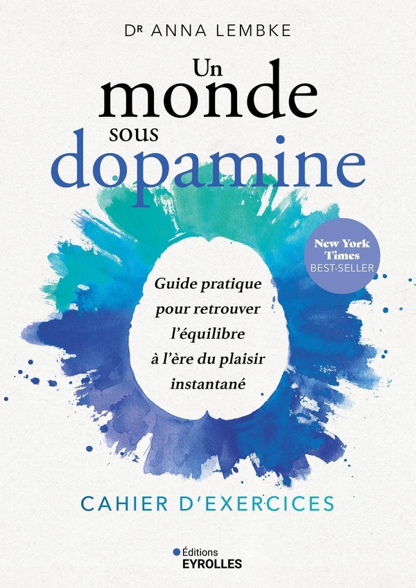 UN MONDE SOUS DOPAMINE : CAHIER D'EXERCICES - GUIDE PRATIQUE POUR RETROUVER L'EQUILIBRE A L'ERE DU P