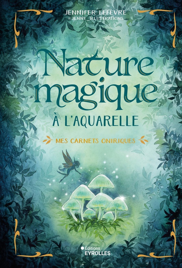 NATURE MAGIQUE A L'AQUARELLE - MES CARNETS ONIRIQUES