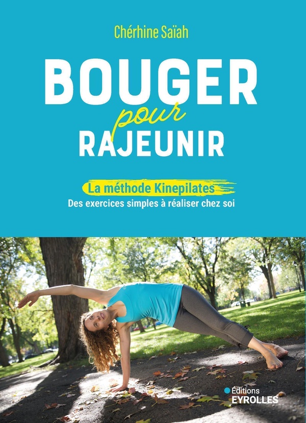 BOUGER POUR RAJEUNIR - LA METHODE KINEPILATES, DES EXERCICES SIMPLES A REALISER CHEZ SOI