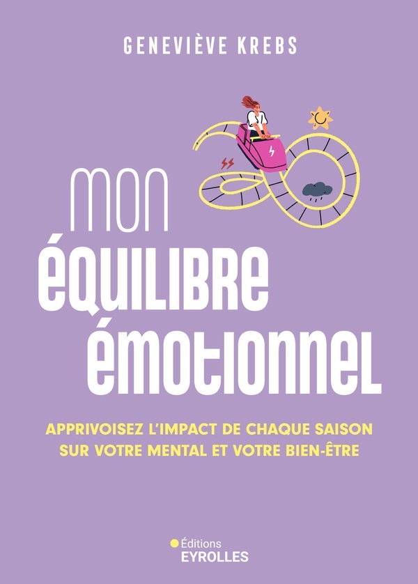 MON EQUILIBRE EMOTIONNEL - APPRIVOISEZ L'IMPACT DE CHAQUE SAISON SUR VOTRE MENTAL ET VOTRE BIEN-ETRE