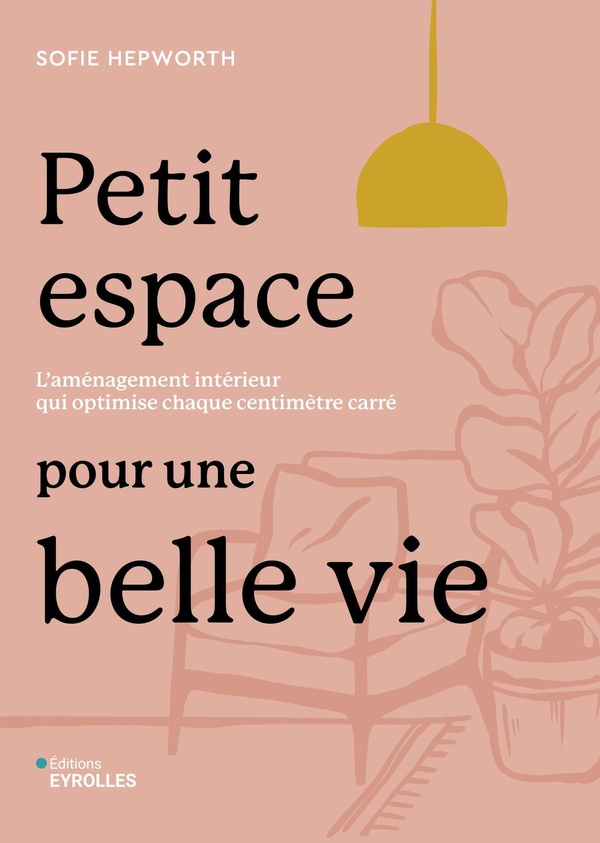 PETIT ESPACE POUR UNE BELLE VIE - L'AMENAGEMENT INTERIEUR QUI OPTIMISE CHAQUE CENTIMETRE CARRE