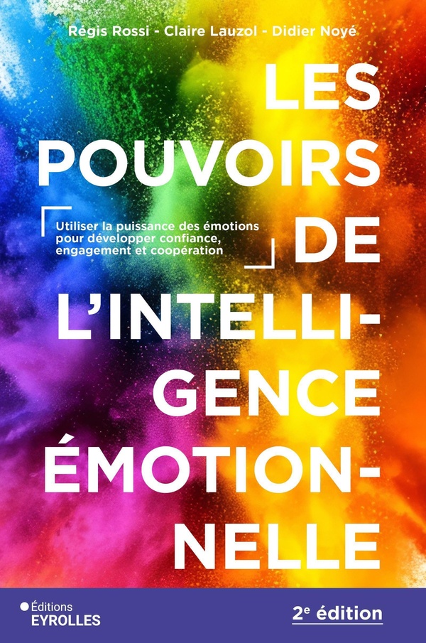 LES POUVOIRS DE L'INTELLIGENCE EMOTIONNELLE 2E EDITION - UTILISER LA PUISSANCE DES EMOTIONS POUR DEV