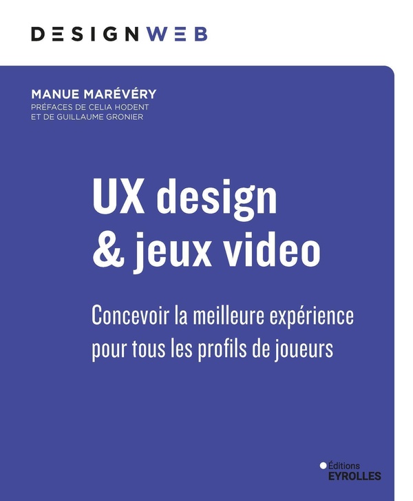 UX DESIGN ET JEUX VIDEO - CONCEVOIR LA MEILLEURE EXPERIENCE POUR TOUS LES PROFILS DE JOUEURS