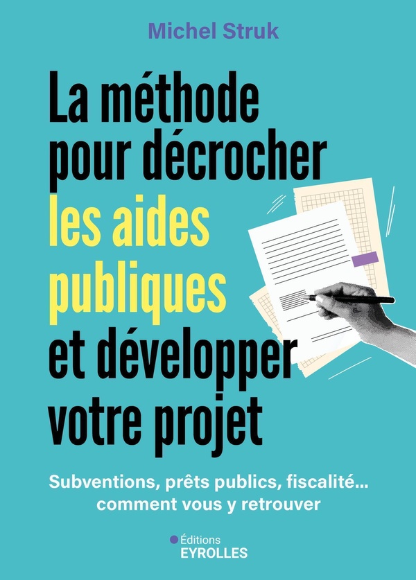 LA METHODE POUR DECROCHER LES AIDES PUBLIQUES ET DEVELOPPER VOTRE PROJET - SUBVENTIONS, PRETS PUBLIC