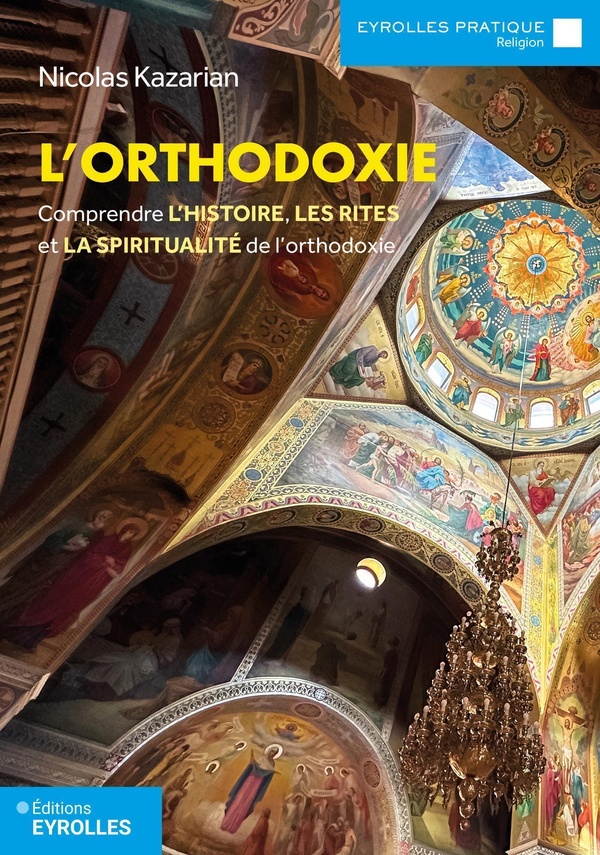 L'ORTHODOXIE - COMPRENDRE L'HISTOIRE, LES RITES ET LA SPIRITUALITE DE L'ORTHODOXIE