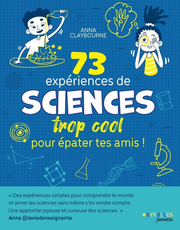 73 EXPERIENCES DE SCIENCES TROP COOL POUR EPATER TES AMIS !