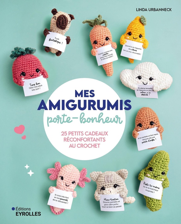 MES AMIGURUMIS PORTE-BONHEUR - 25 PETITS CADEAUX RECONFORTANTS AU CROCHET