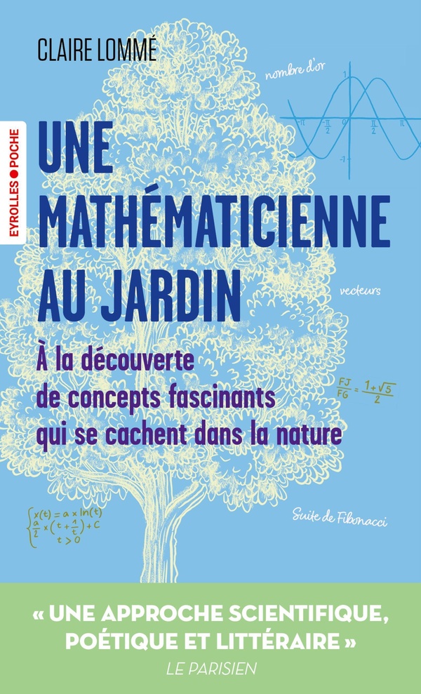 UNE MATHEMATICIENNE AU JARDIN - A LA DECOUVERTE DE CONCEPTS FASCINANTS QUI SE CACHENT DANS LA NATURE