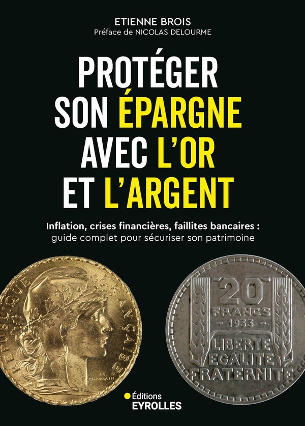 PROTEGER SON EPARGNE AVEC L'OR ET L'ARGENT - INFLATION, CRISES FINANCIERES, FAILLITES BANCAIRES : GU