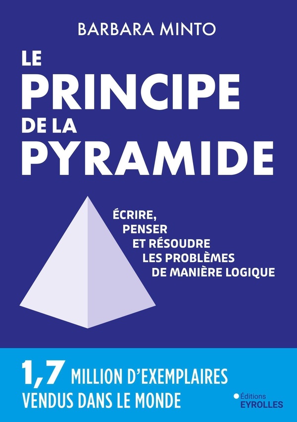 LE PRINCIPE DE LA PYRAMIDE - ECRIRE, PENSER ET RESOUDRE LES PROBLEMES DE MANIERE LOGIQUE