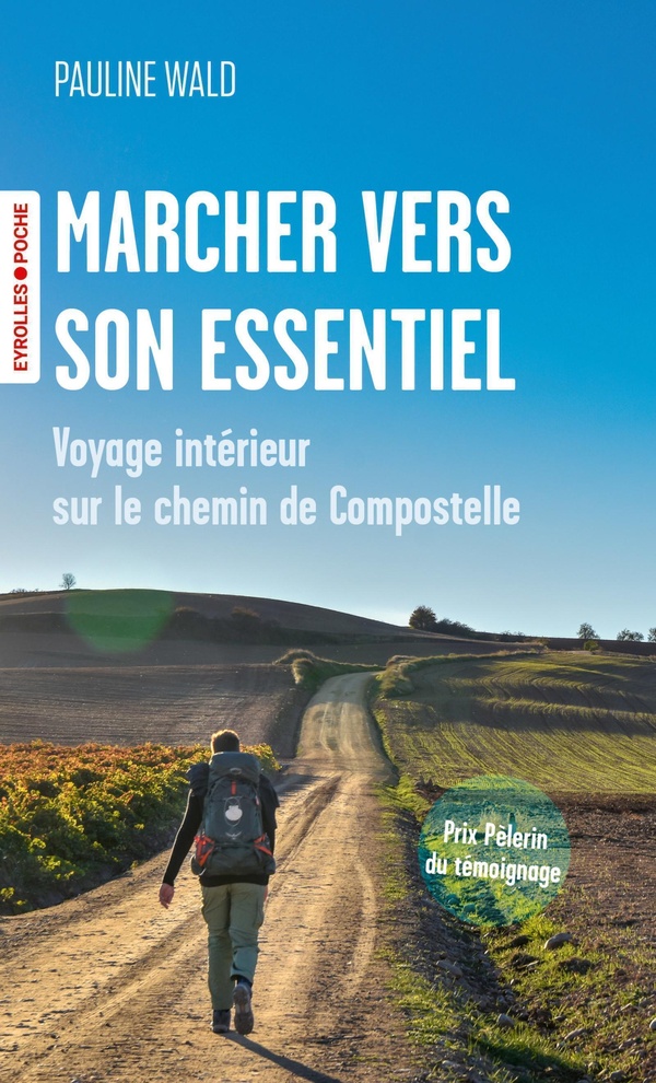 MARCHER VERS SON ESSENTIEL - VOYAGE INTERIEUR SUR LE CHEMIN DE COMPOSTELLE