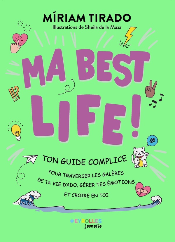 MA BEST LIFE ! - TON GUIDE COMPLICE POUR TRAVERSER LES GALERES DE TA VIE D'ADO, GERER TES EMOTIONS E