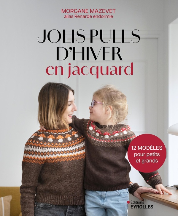 JOLIS PULLS D'HIVER EN JACQUARD - 12 MODELES POUR PETITS ET GRANDS