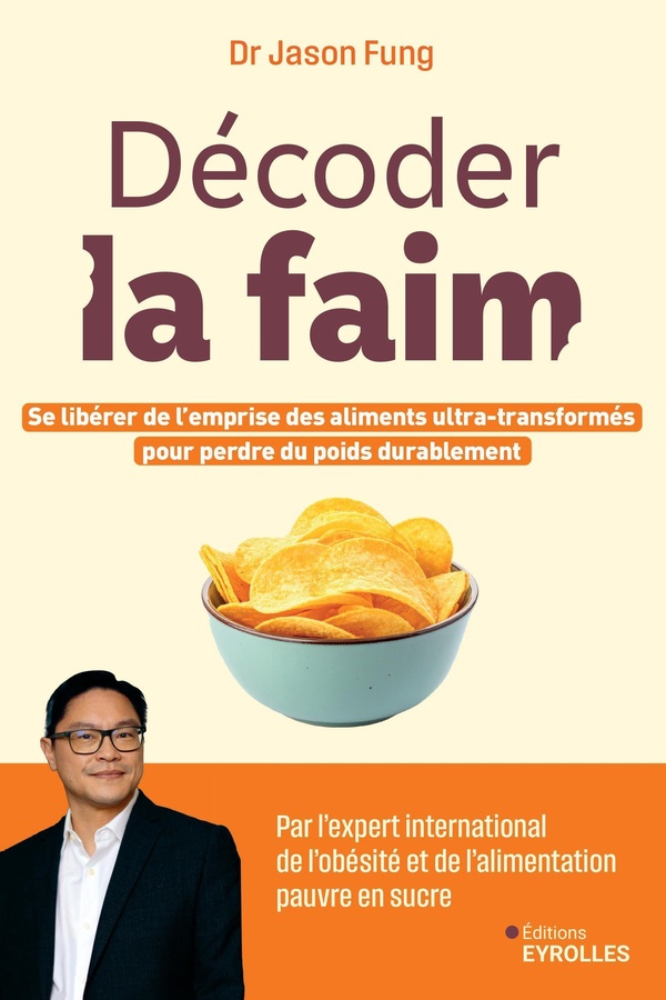 DECODER LA FAIM - SE LIBERER DE L'EMPRISE DES ALIMENTS ULTRA-TRANSFORMES POUR PERDRE DU POIDS DURABL