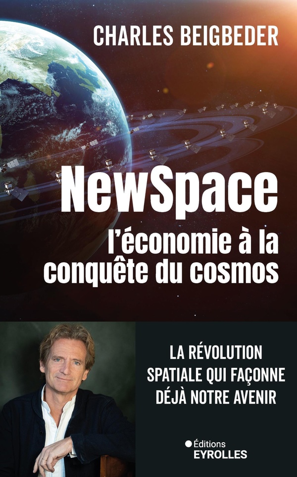 NEWSPACE, L'ECONOMIE A LA CONQUETE DU COSMOS - LA REVOLUTION SPATIALE QUI FACONNE DEJA NOTRE AVENIR