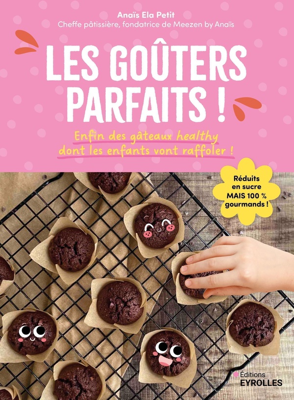 LES GOUTERS PARFAITS ! - ENFIN DES GATEAUX HEALTHY DONT LES ENFANTS VONT RAFFOLER !