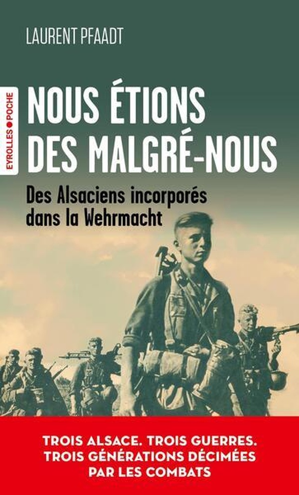 NOUS ETIONS DES MALGRE-NOUS - DES ALSACIENS INCORPORES DANS LA WEHRMACHT