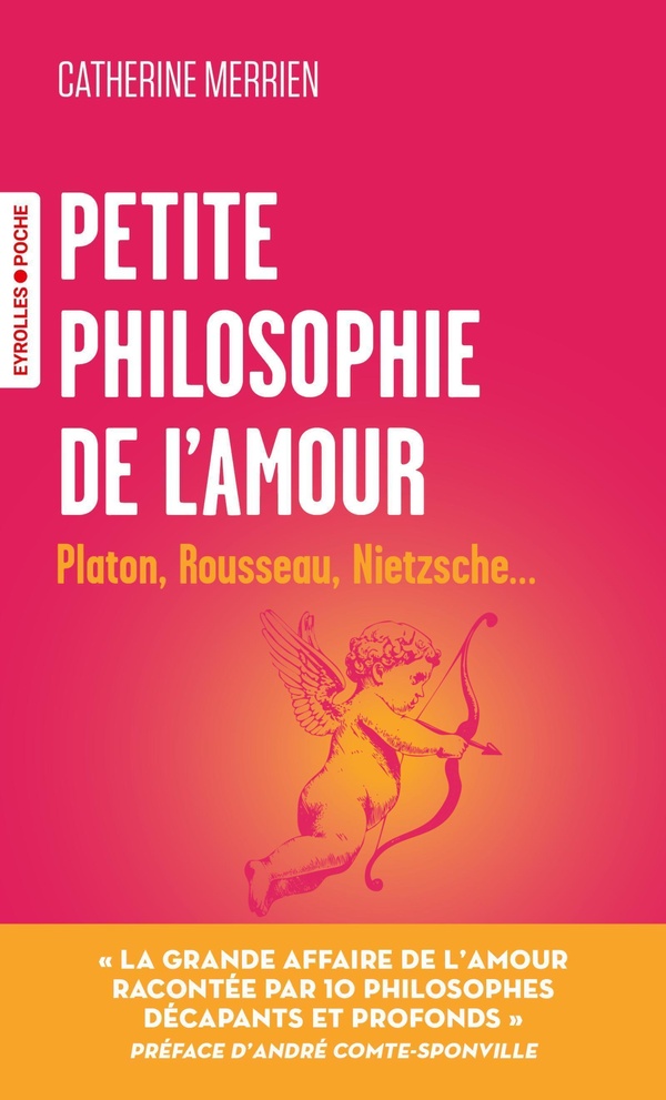 PETITE PHILOSOPHIE DE L'AMOUR - PLATON, ROUSSEAU, NIETZSCHE...