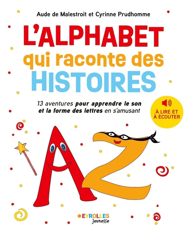 L'ALPHABET QUI RACONTE DES HISTOIRES - 13 AVENTURES POUR APPRENDRE LE SON DES LETTRES EN S'AMUSANT