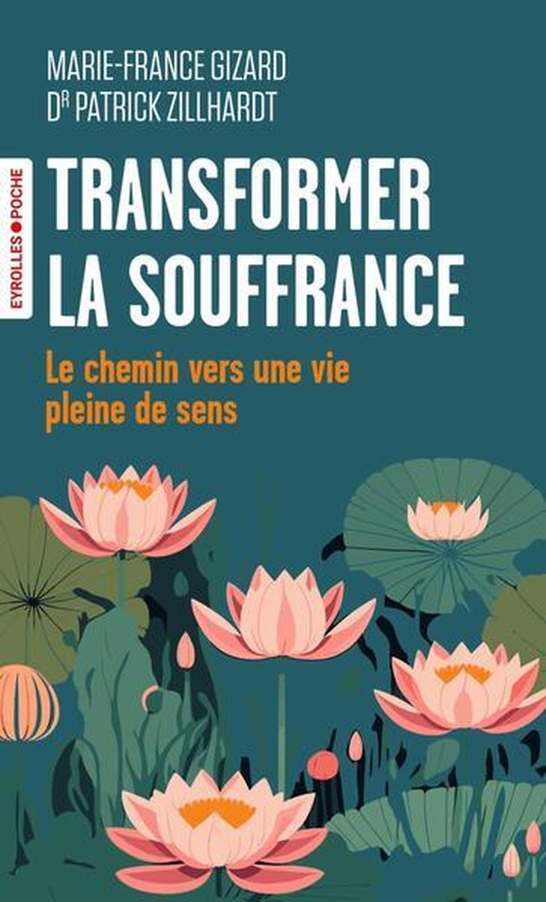 TRANSFORMER LA SOUFFRANCE - LE CHEMIN VERS UNE VIE PLEINE DE SENS