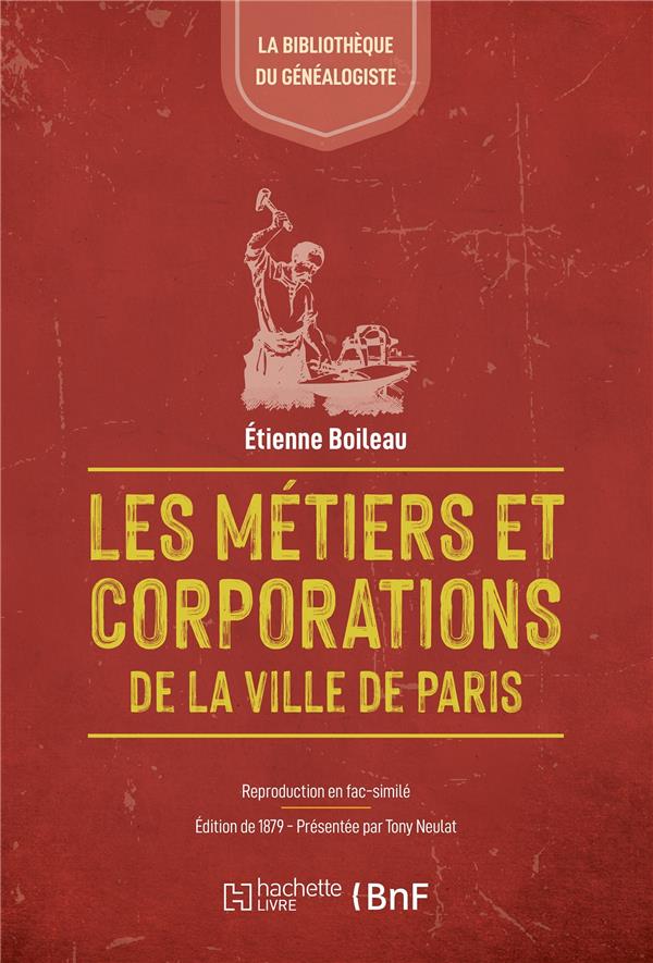 LES METIERS ET CORPORATIONS DE PARIS : XIIIE SIECLE. LE LIVRE DES METIERS D'ETIENNE BOILEAU (1879)