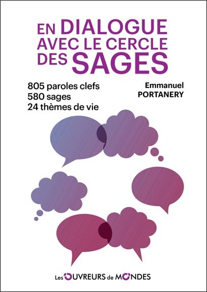 EN DIALOGUE AVEC LE CERCLE DES SAGES - 805 PAROLES CLEFS - 580 SAGES - 24 THEMES DE VIE