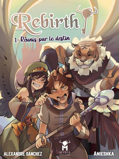 REBIRTH! - T01 - REBIRTH! #1 : REUNIS PAR LE DESTIN