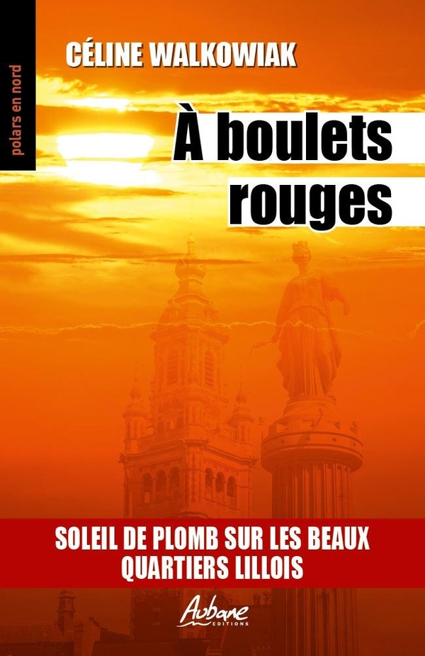 POLARS EN NORD - T318 - A BOULETS ROUGES - SOLEIL DE PLOMB SUR LES BEAUX QUARTIERS LILLOIS
