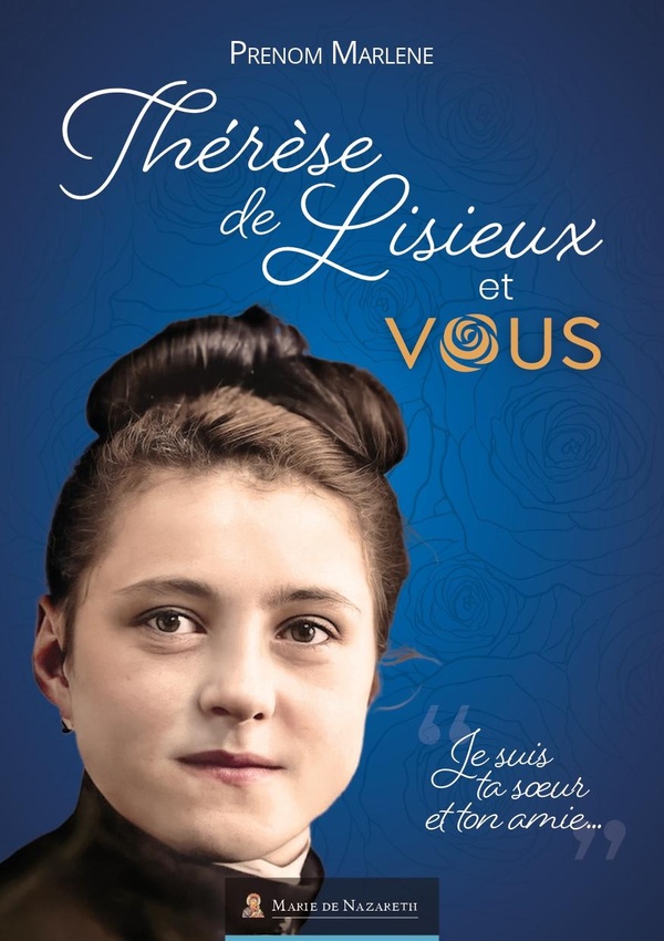 THERESE DE LISIEUX ET VOUS - JE SUIS TA SOEUR ET TON AMIE...