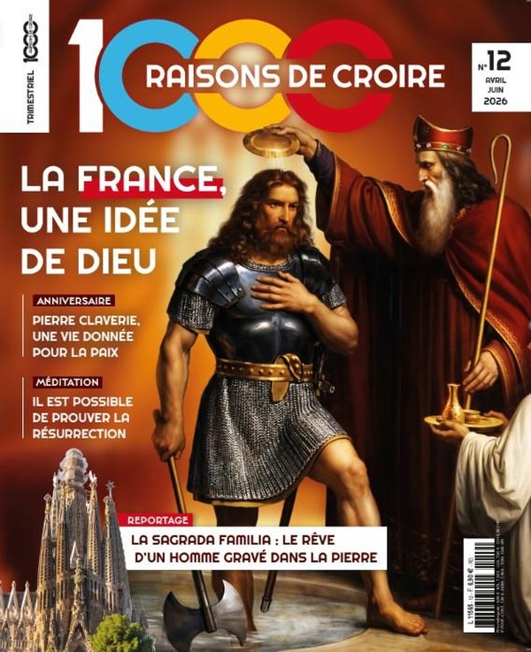 1000 RAISONS DE CROIRE - T12 - 1000 RAISONS DE CROIRE #12- LA FRANCE, UNE IDEE DE DIEU