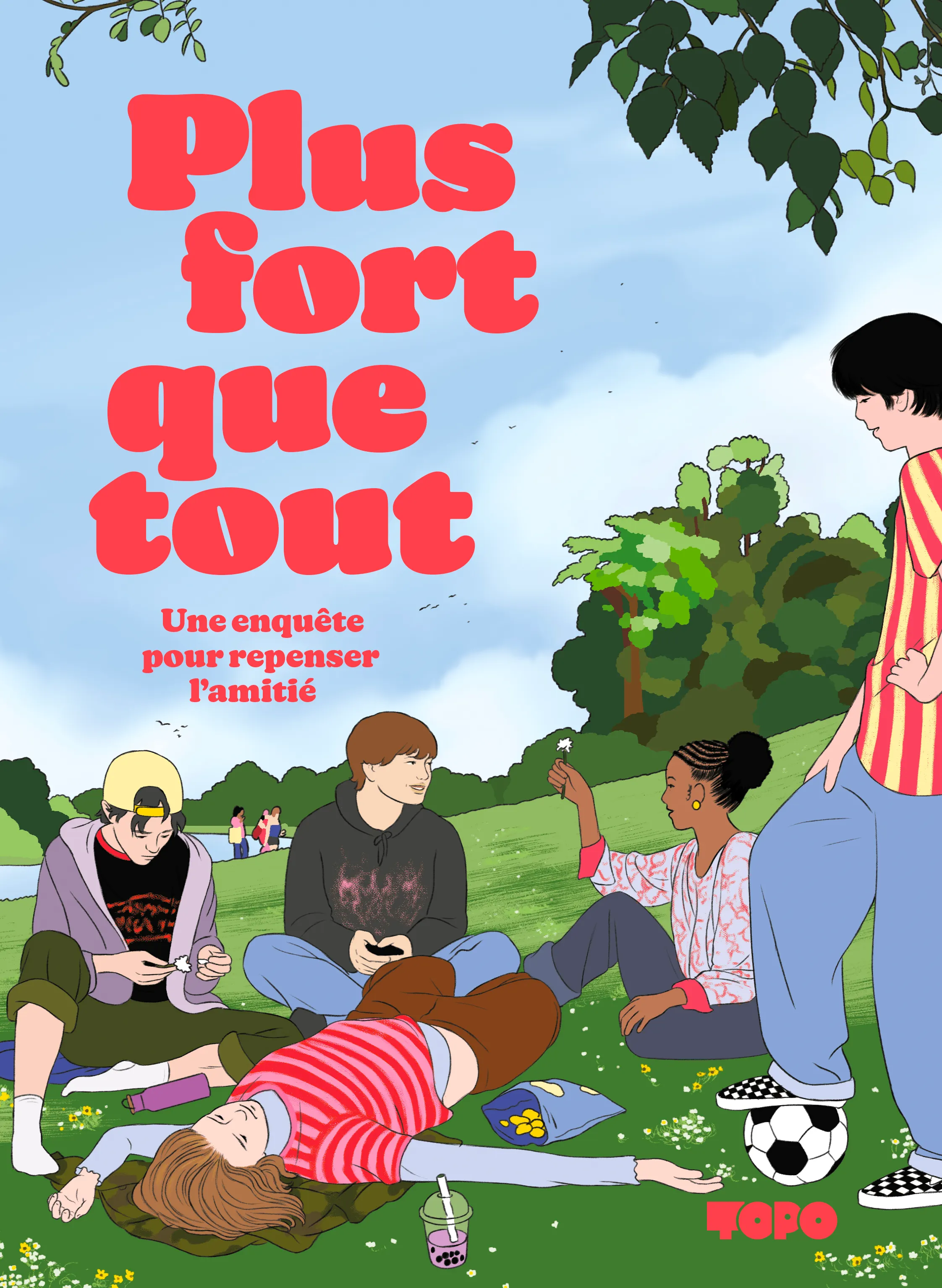 PLUS FORT QUE TOUT - UNE ENQUETE POUR REPENSER L'AMITIE