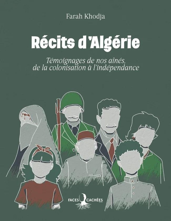 RECITS D'ALGERIE - TEMOIGNAGES DE NOS AINES, DE LA COLONISATION A L'INDEPENDANCE
