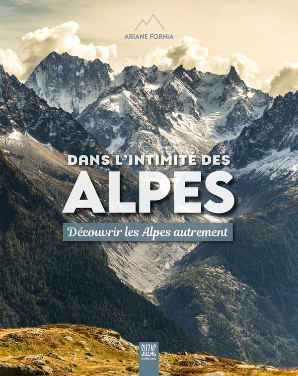 DANS L'INTIMITE DES ALPES - DECOUVRIR LES ALPES AUTREMENT - ILLUSTRATIONS, COULEUR