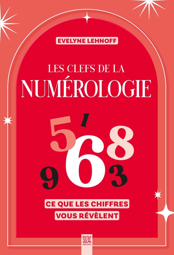 LES CLEFS DE LA NUMEROLOGIE - CE QUE LES CHIFFRES VOUS REVELENT - ILLUSTRATIONS, COULEUR