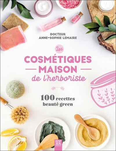 LES COSMETIQUES MAISON DE L'HERBORISTE - 100 RECETTES BEAUTE GREEN - ILLUSTRATIONS, COULEUR