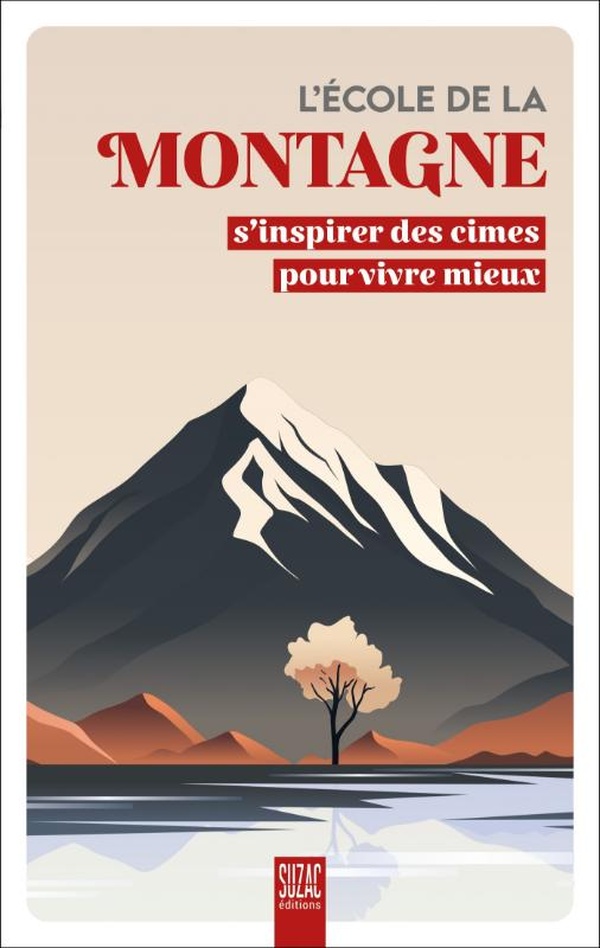 L'ECOLE DE LA MONTAGNE - S'INSPIRER DES CIMES POUR VIVRE MIEUX - ILLUSTRATIONS, COULEUR