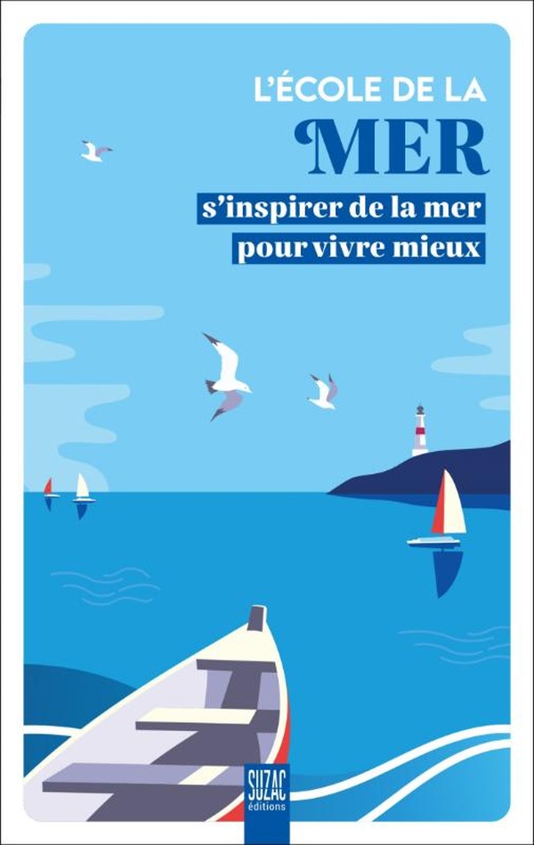 L'ECOLE DE LA MER - S'INSPIRER DE LA MER POUR VIVRE MIEUX - ILLUSTRATIONS, COULEUR