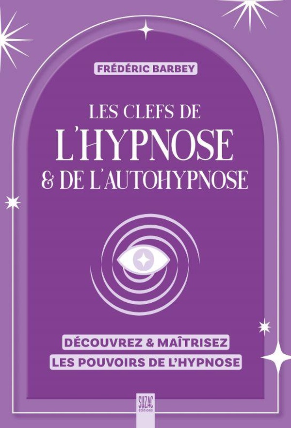 LES CLEFS DE L'HYPNOSE & DE L'AUTOHYPNOSE - DECOUVREZ & MAITRISEZ LES POUVOIRS DE L'HYPNOSE - ILLUST