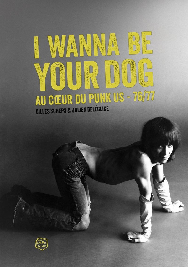 I WANNA BE YOUR DOG - AU COEUR DU PUNK US 76/77