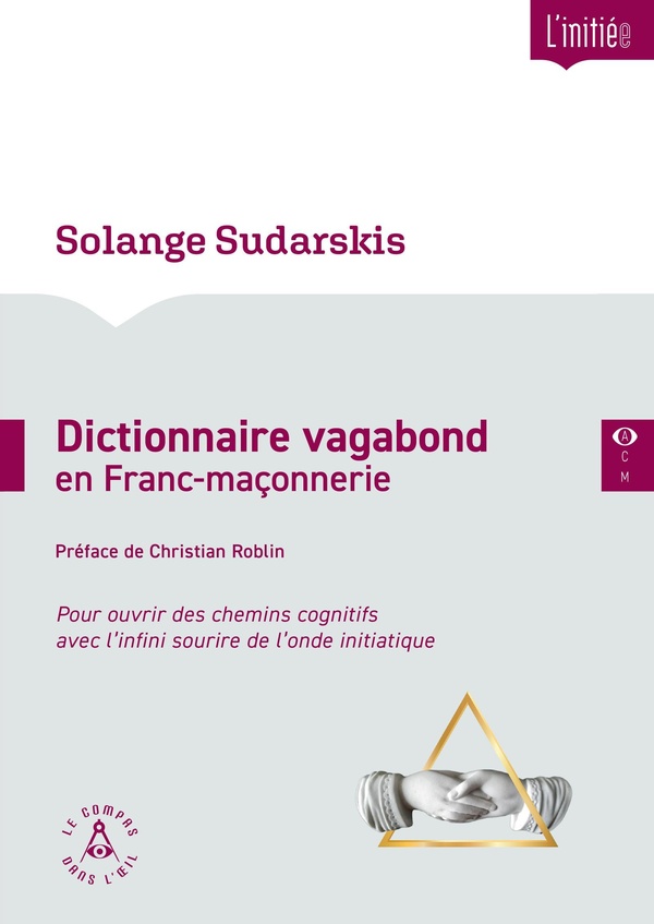 DICTIONNAIRE VAGABOND EN FRANC-MACONNERIE - POUR OUVRIR DES CHEMINS COGNITIFS AVEC L'INFINI SOURIRE