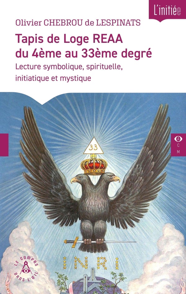 TAPIS DE LOGE REAA DU 4EME AU 33EME DEGRE - LECTURE SYMBOLIQUE, SPIRITUELLE, INITIATIQUE ET MYSTIQUE