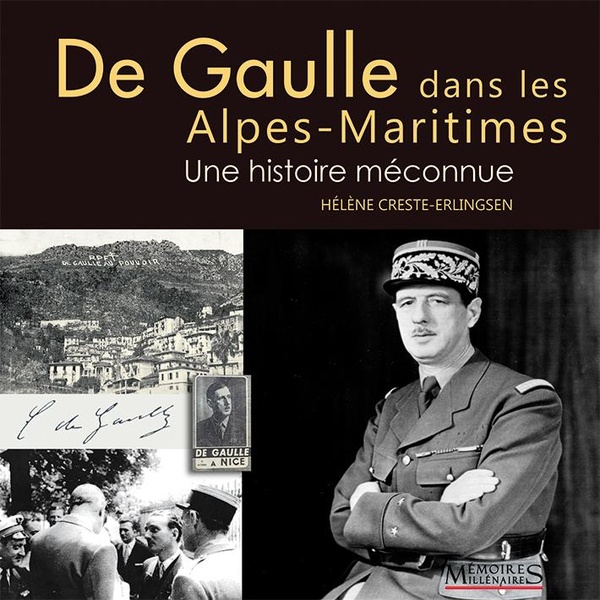 DE GAULLE DANS LES ALPES-MARITIMES - UNE HISTOIRE MECONNUE