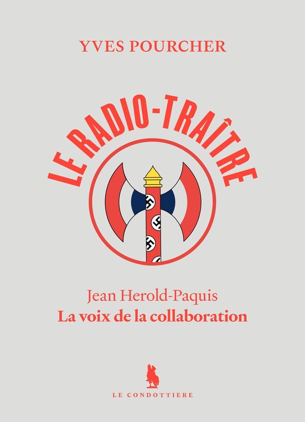 LE RADIO-TRAITRE - JEAN HEROLD-PAQUIS. LA VOIX DE LA COLLABORATION